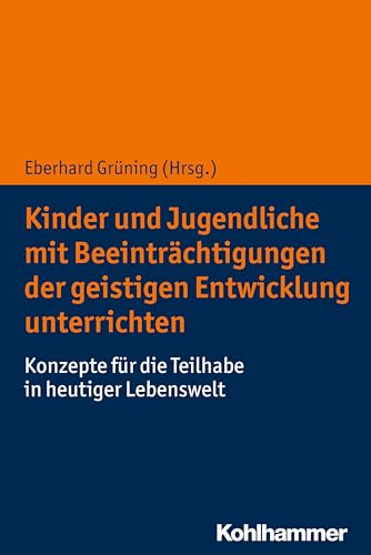 Kinder und Jugendliche mit Beeinträchtigungen der geistigen Entwicklung unterrichten: Konzepte für die Teilhabe in heutiger Lebenswelt Kinder und Jugendliche mit Beeinträchtigungen der geistigen Entwicklung unterrichten: Konzepte für die Teilhabe in heutiger Lebenswelt von Kohlhammer