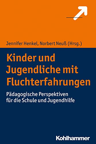 Kinder und Jugendliche mit Fluchterfahrungen: Pädagogische Perspektiven für die Schule und Jugendhilfe von Kohlhammer