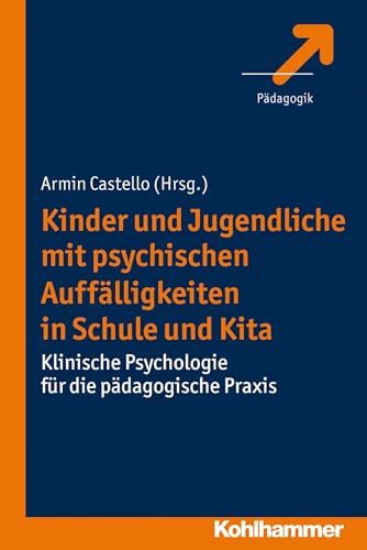 Kinder und Jugendliche mit psychischen Auffälligkeiten in Schule und Kita: Klinische Psychologie für die pädagogische Praxis von Kohlhammer W.
