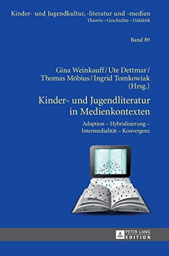 Kinder- und Jugendliteratur in Medienkontexten: Adaption – Hybridisierung – Intermedialität – Konvergenz (Kinder- und Jugendkultur, -literatur und -medien, Band 89)