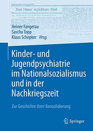 Kinder- und Jugendpsychiatrie im Nationalsozialismus und in der Nachkriegszeit: Zur Geschichte ihrer Konsolidierung