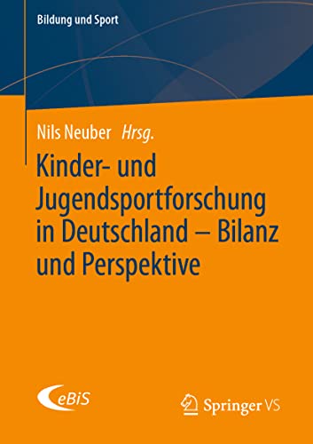 Kinder- und Jugendsportforschung in Deutschland – Bilanz und Perspektive (Bildung und Sport, Band 26) von Springer VS