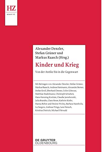 Kinder und Krieg: Von der Antike bis zur Gegenwart (Historische Zeitschrift / Beihefte, N.F. 68, Band 68)