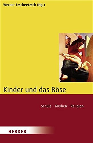 Kinder und das Böse: Schule - Medien - Religion von Verlag Herder
