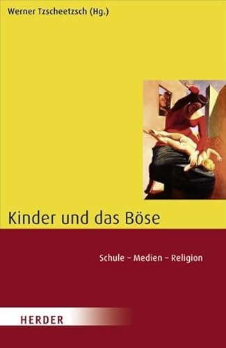 Kinder und das Böse: Schule - Medien - Religion Kinder und das Böse: Schule - Medien - Religion