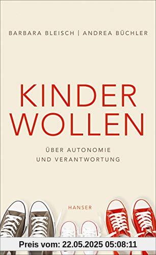 Kinder wollen: Über Autonomie und Verantwortung