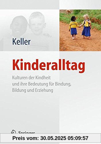 Kinderalltag: Kulturen der Kindheit und ihre Bedeutung für Bindung, Bildung und Erziehung Kinderalltag: Kulturen der Kindheit und ihre Bedeutung für Bindung, Bildung und Erziehung