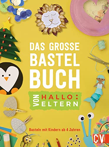 Kinderbastelbuch – Das große Bastelbuch von "Hallo: Eltern": Basteln mit Kindern ab 4 Jahren. Bastel-Ideen für das ganze Jahr. Vom erfolgreichen Online-Magazin mit 1 Mio.+ Lesern pro Monat, 1 Einheit
