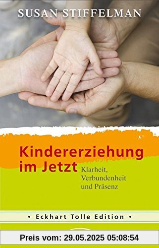 Kindererziehung im Jetzt: Klarheit, Verbundenheit und Präsenz