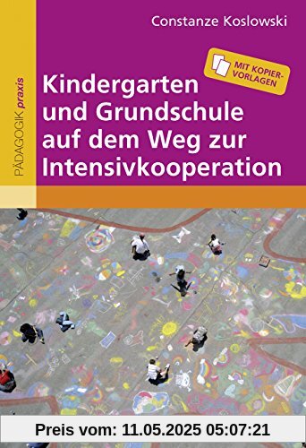 Kindergarten und Grundschule auf dem Weg zur Intensivkooperation: Mit Kopiervorlagen