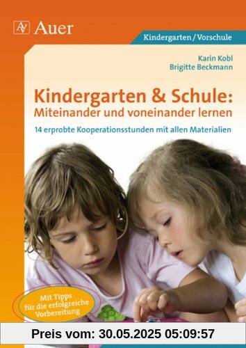 Kindergarten & Schule: Miteinander und voneinander lernen: 14 erprobte Kooperationsstunden von Grundschule und Kindergarten mit allen Materialien (1. Klasse/Vorschule)