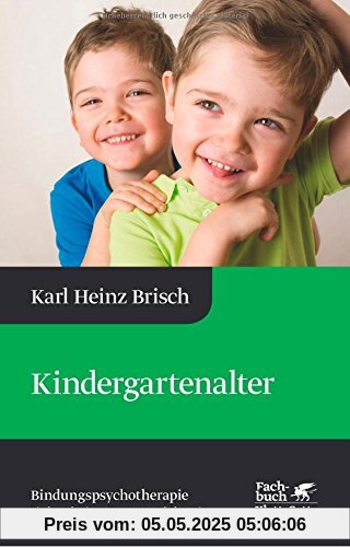 Kindergartenalter: Karl Heinz Brisch Bindungspsychotherapie - Bindungsbasierte Beratung und Therapie