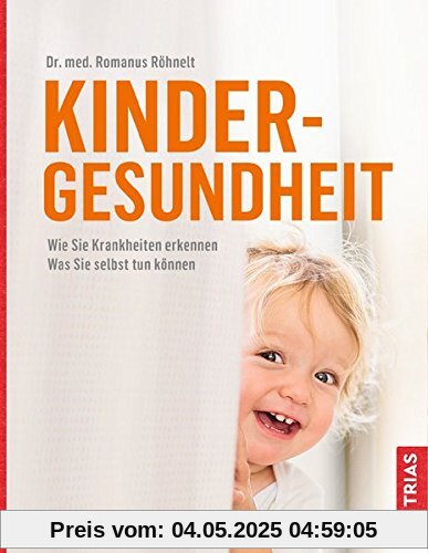Kindergesundheit: Wie Sie Krankheiten erkennen. Was Sie selbst tun können