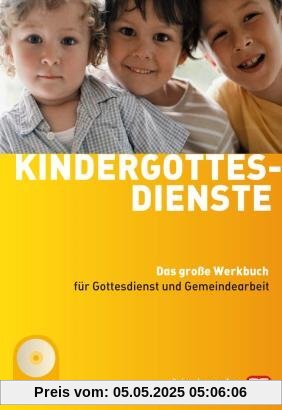 Kindergottesdienste: Das große Werkbuch für Gottesdienst und Gemeindearbeit