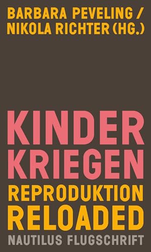 Kinderkriegen: Reproduktion reloaded (Nautilus Flugschrift) von Edition Nautilus