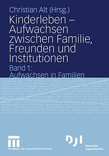Kinderleben - Aufwachsen Zwischen Familie, Freunden und Institutionen: Band 1: Aufwachsen in F...