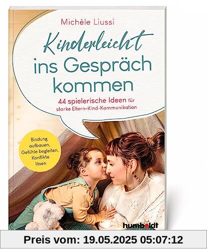 Kinderleicht ins Gespräch kommen: 44 spielerische Ideen für starke Eltern-Kind -Kommunikation. Bindung aufbauen, Gefühle begleiten, Konflikte lösen