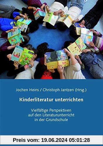 Kinderliteratur unterrichten: Vielfältige Perspektiven auf den Literaturunterricht in der Grundschule