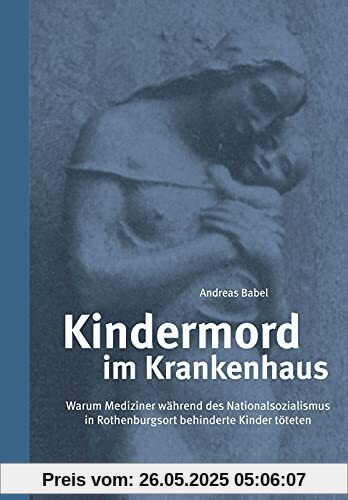 Kindermord im Krankenhaus: Warum Mediziner während des Nationalsozialismus in Rothenburgsort behinderte Kinder töteten Kindermord im Krankenhaus: Warum Mediziner während des Nationalsozialismus in Rothenburgsort behinderte Kinder töteten