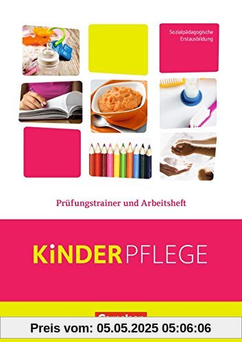 Kinderpflege: Prüfungstrainer und Arbeitsheft Kinderpflege: Prüfungstrainer und Arbeitsheft
