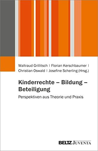 Kinderrechte – Bildung – Beteiligung: Perspektiven aus Theorie und Praxis Kinderrechte – Bildung – Beteiligung: Perspektiven aus Theorie und Praxis