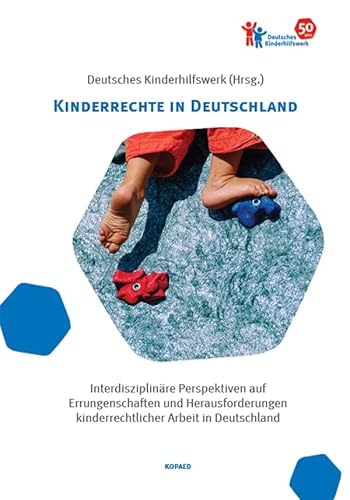 Kinderrechte in Deutschland: Interdisziplinäre Perspektiven auf Errungenschaften und Herausforderungen kinderrechtlicher Arbeit in Deutschland Kinderrechte in Deutschland: Interdisziplinäre Perspektiven auf Errungenschaften und Herausforderungen kinderrechtlicher Arbeit in Deutschland von kopaed