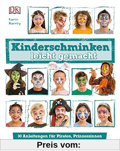 Kinderschminken leicht gemacht: 30 Anleitungen für Piraten, Prinzessinnen und andere fantasievolle Gesichter
