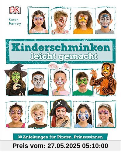 Kinderschminken leicht gemacht: 30 Anleitungen für Piraten, Prinzessinnen und andere fantasievolle Gesichter