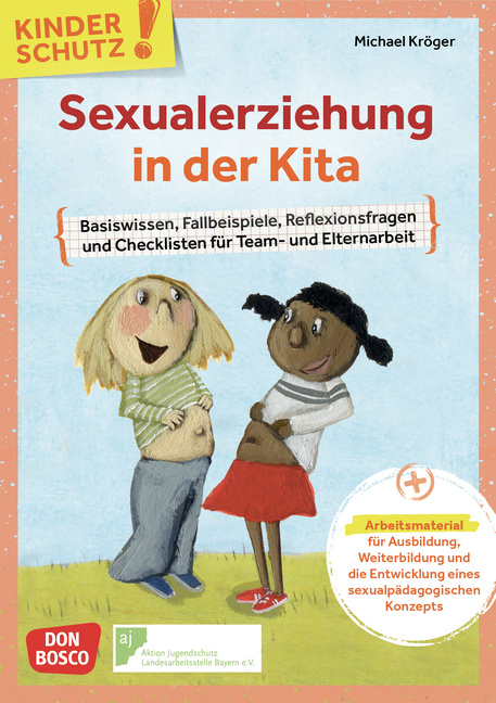 Kinderschutz: Sexualerziehung in der Kita Kinderschutz: Sexualerziehung in der Kita von Don Bosco Medien