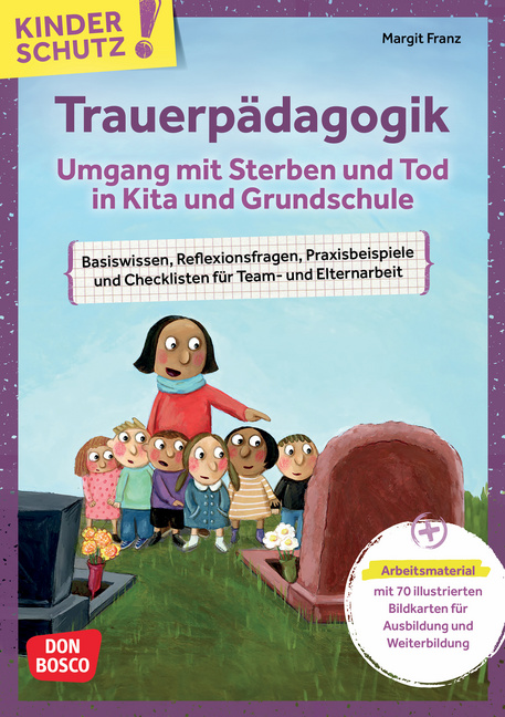 Kinderschutz: Trauerpädagogik Umgang mit Sterben und Tod in Kita und Grundschule Kinderschutz: Trauerpädagogik Umgang mit Sterben und Tod in Kita und Grundschule von Don Bosco Medien