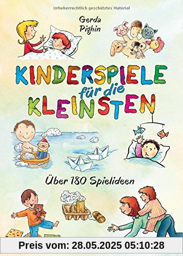 Kinderspiele für die Kleinsten: Über 180 Spielideen für Babys und Kleinkinder von 0 bis 3 Jahren