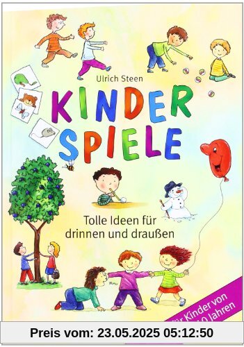 Kinderspiele: Tolle Ideen für drinnen und draußen für Kinder von 4 bis 10 Jahren