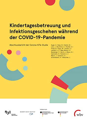 Kindertagesbetreuung und Infektionsgeschehen während der COVID-19-Pandemie: Abschlussbericht der Corona-KiTa-Studie Kindertagesbetreuung und Infektionsgeschehen während der COVID-19-Pandemie: Abschlussbericht der Corona-KiTa-Studie