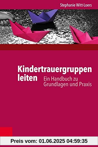 Kindertrauergruppen leiten: Ein Handbuch zu Grundlagen und Praxis Kindertrauergruppen leiten: Ein Handbuch zu Grundlagen und Praxis