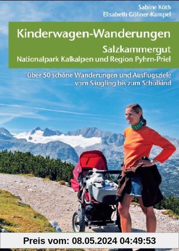 Kinderwagen-Wanderungen Salzkammergut, Nationalpark Kalkalpen und Region Pyhrn-Priel: Über 50 schöne Wanderungen und Ausflugsziele vom Säugling bis zum Schulkind