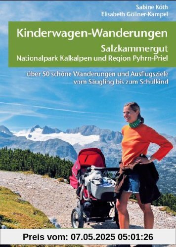 Kinderwagen-Wanderungen Salzkammergut, Nationalpark Kalkalpen und Region Pyhrn-Priel: Über 50 schöne Wanderungen und Ausflugsziele vom Säugling bis zum Schulkind