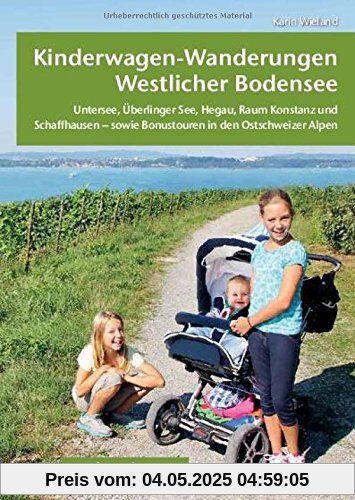 Kinderwagen-Wanderungen westlicher Bodensee: Untersee, Überlinger See, Hegau, Raum Konstanz und Schaffhausen - sowie Bonustouren in den Ostschweizer Alpen