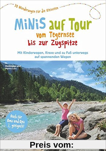 Kinderwagen Wanderungen: Minis auf Tour vom Tegernsee bis zur Zugspitze. 30 Wanderungen für die Kleinsten. Wanderausflüge mit Kindern zwischen Tegernsee und Zugspitze.