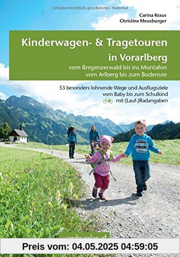 Kinderwagen- & Tragetouren in Vorarlberg: Vom Bregenzerwald bis ins Montafon - Vom Arlberg bis zum Bodensee (Kinderwagen-Wanderungen)