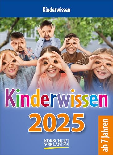 Kinderwissen 2025: Tages-Abreisskalender für Kinder mit Wissen und neuen Spielen. I Aufstellbar I 12 x 16 cm von Korsch Verlag