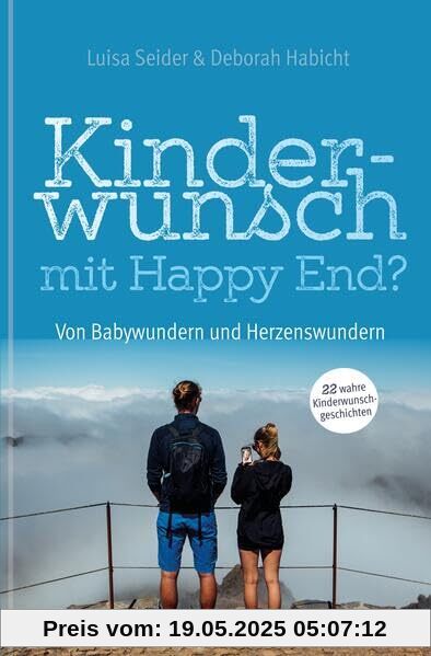Kinderwunsch mit Happy End?: Von Babywundern und Herzenswundern Kinderwunsch mit Happy End?: Von Babywundern und Herzenswundern