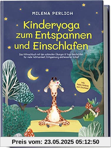 Kinderyoga zum Entspannen und Einschlafen: Das Mitmachbuch mit den schönsten Übungen & Yoga-Geschichten für mehr Achtsamkeit, Entspannung und besseren Schlaf | inkl. Audio-Dateien zum Download