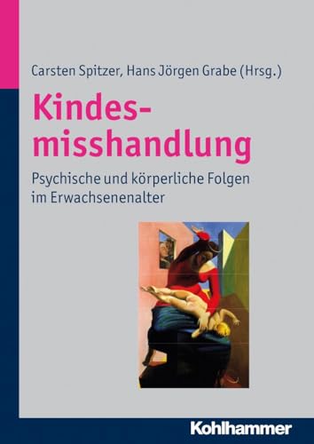 Kindesmisshandlung: Psychische und körperliche Folgen im Erwachsenenalter