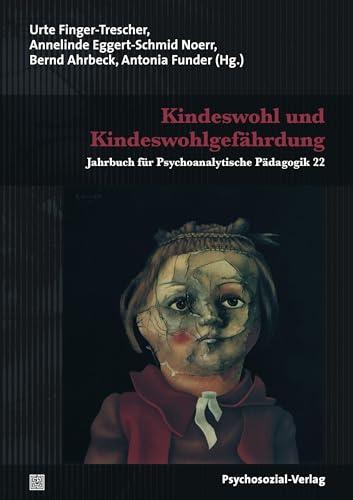 Kindeswohl und Kindeswohlgefährdung: Jahrbuch für Psychoanalytische Pädagogik 22 von Psychosozial Verlag GbR