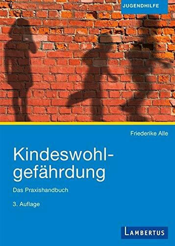 Kindeswohlgef�hrdung: Das Praxishandbuch: Das Praxishandbuch. Inklusive kostenloser E-Book-Ver...