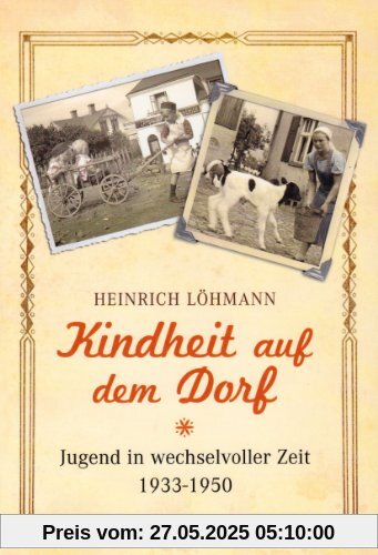 Kindheit auf dem Dorf: Jugend in wechselvollen Zeiten 1933-1950