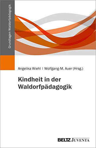 Kindheit in der Waldorfpädagogik (Grundlagen Waldorfpädagogik) von Beltz Juventa
