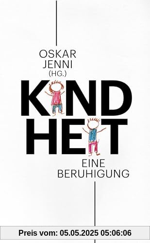 Kindheit: Eine Beruhigung: Eine Beruhigung | Sachlich, unideologisch, objektiv - eine grundlegende Bestandsaufnahme Kindheit: Eine Beruhigung: Eine Beruhigung | Sachlich, unideologisch, objektiv - eine grundlegende Bestandsaufnahme