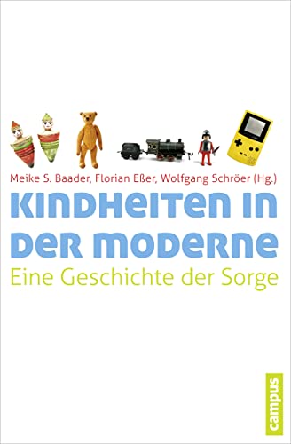 Kindheiten in der Moderne: Eine Geschichte der Sorge