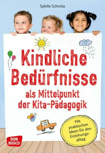 Kindliche Bedürfnisse als Mittelpunkt der Kita-Pädagogik: Mit praktischen Ideen für den Erzieh... Kindliche Bedürfnisse als Mittelpunkt der Kita-Pädagogik: Mit praktischen Ideen für den Erzieh...